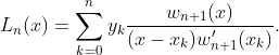 L_n(x)=\sum_{k=0}^{n}y_k\frac{w_{n+1}(x)}{(x-x_k)w'_{n+1}(x_k)}.