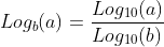 Log_b(a)=frac{Log_{10}(a)}{Log_{10}(b)}