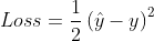 Loss = \frac{1}{2}\left ( \hat{y} -y\right )^{2}