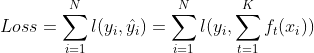 Loss=\sum^N_{i=1}l(y_i,\hat{y_i}) = \sum^N_{i=1}l(y_i,\sum^K_{t=1}f_t(x_i))