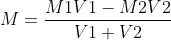 M = \frac{M1V1 - M2V2}{V1 + V2}