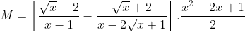 M = \left[ \frac{\sqrt{x}-2}{x-1}-\frac{\sqrt{x}+2}{x-2\sqrt{x}+1} \right].\frac{{{x}^{2}}-2x+1}{2}