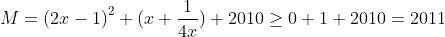 M ={{(2x-1)}^{2}}+(x+\frac{1}{4x})+2010 \ge 0 + 1 + 2010 = 2011