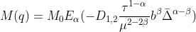 M(q) = M_{0}E_{\alpha }(-D_{1,2}\frac{\tau ^{1- \alpha }}{\mu ^{2-2\beta }}b^{\beta }\bar{\Delta }^{\alpha -\beta })