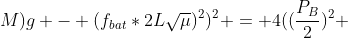 \((m+M)g - (f_{bat}*2Lsqrt{mu})^2)^2 = 4((frac{P_B}{2})^2 + frac{P_pP_B}{2} - frac{P_p^2x^2}{d^2}+frac{P_p^2dx}{d^2})