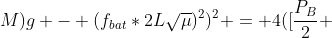 ((m+M)g - (f_{bat}*2Lsqrt{mu})^2)^2 = 4([frac{P_B}{2} + frac{P_p(d-x)}{d}]*[frac{P_B}{2} + frac{P_px}{d}])