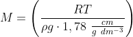 M=\left ( \frac{RT}{\rho g\cdot 1,78\ \frac{cm}{g\ dm^{-3}}} \right )