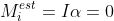 \sum_i M^{est}_i=I\alpha=0
