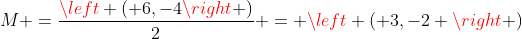 M =frac{left ( 6,-4
ight )}{2} = left ( 3,-2 
ight )