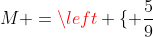 M =left { frac{5}{9}; frac{3}{7};frac{5}{11};frac{4}{7} 
ight }