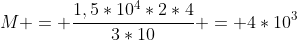 M = frac{1,5*10^4*2*4}{3*10} = 4*10^3