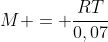 M = frac{RT}{0,07}