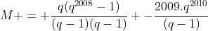 M = frac{q(q^{2008}-1)}{(q-1)(q-1)} -frac{2009.q^{2010}}{(q-1)}