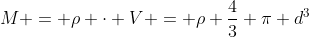 M = ho cdot V = ho frac{4}{3} pi d^{3}