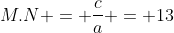 M.N = frac{c}{a} = 13