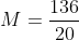 M=frac{136}{20}
