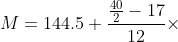 M=144.5+\frac{\frac{40}{2}-17}{12}\times 9