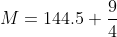 M=144.5+\frac{9}{4}