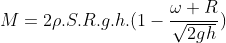 M=2ho.S.R.g.h.(1-frac{omega R}{sqrt{2gh}})
