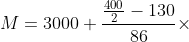 M=3000+\frac{\frac{400}{2}-130}{86}\times 500