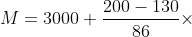 M=3000+\frac{200-130}{86}\times 500