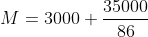 M=3000+\frac{35000}{86}