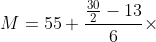 M=55+\frac{\frac{30}{2}-13}{6}\times 5