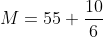 M=55+\frac{10}{6}