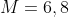M=6,8