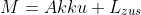 M=Akku+L_{zus}