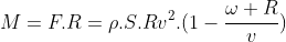 M=F.R=ho.S.Rv^2.(1-frac{omega R}{v})