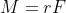 M=rF