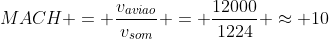 MACH = frac{v_{aviao}}{v_{som}} = frac{12000}{1224} approx 10