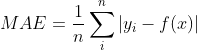 MAE=\frac{1}{n}\sum_{i}^{n}\left | y_{i}-f(x) \right |
