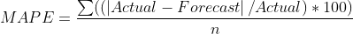 MAPE=frac{sum(( left | Actual-Forecast right |/Actual)*100)}{n}