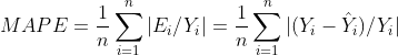 MAPE=\frac{1}{n}\sum_{i=1}^{n}|E_{i}/Y_{i}|=\frac{1}{n}\sum_{i=1}^{n}|(Y_{i}-\hat{Y}_{i})/Y_{i}|