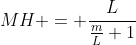 MH = frac{L}{frac{m}{L}+1}
