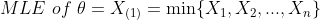 MLE of θ = X(1)-min(X1,Xp , Xn}