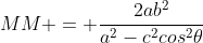MM = frac{2ab^{2}}{a^{2}-c^{2}cos^{2}	heta}
