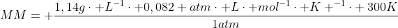 MM= frac{1,14gcdot L^{-1}cdot 0,082 atmcdot Lcdot mol^{-1}cdot K ^{-1}cdot 300K}{1atm}