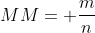 MM= frac{m}{n}