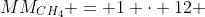 MM_{CH_4} = 1 cdot 12 + 4 cdot 1