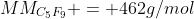 MM_{C_{5}F_{9}} = 462g/mol