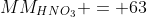MM_{HNO_3} = 63;g/mol