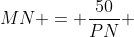 MN = frac{50}{PN} + PN