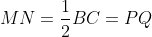 MN=frac{1}{2}BC=PQ