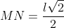 MN=frac{lsqrt{2}}{2}