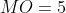 MO=5