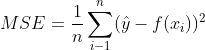 MSE=\frac{1}{n}\sum_{i-1}^{n}(\hat{y}-f(x_{i}))^{2}