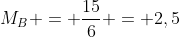 M_{B} = frac{15}{6} = 2,5